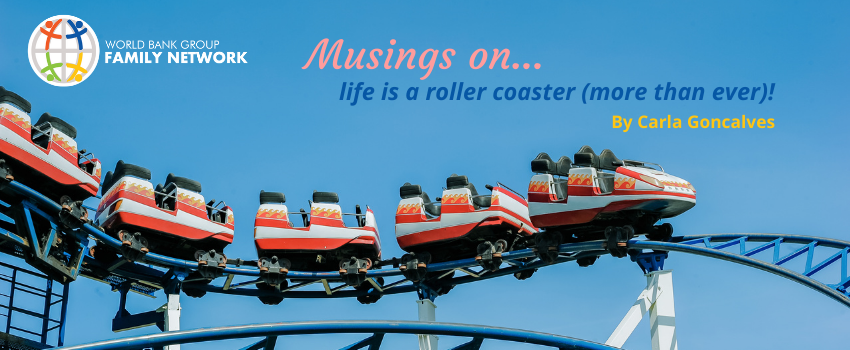 Musings on…. life is a roller coaster (more than ever)!